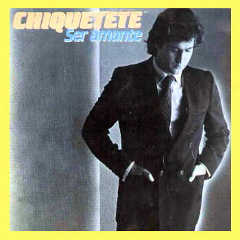 Chiquetete - Ser Amante (Vinilo 1983)