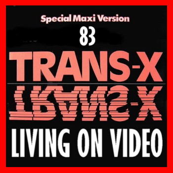 Trans-X - Living On Video (Maxi CD 1983)