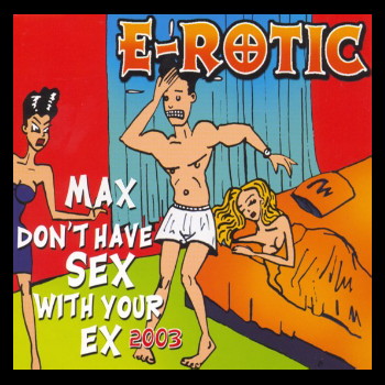 E-Rotic - Max Don't Have Sex With Your Ex (Maxi CD 2003)