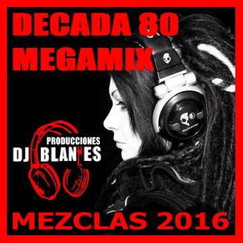 Decada 80 Megamix (2016) - DJ Blanes